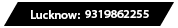 Lucknow: 9319862255