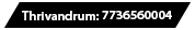 Trivandrum: 7736560004
